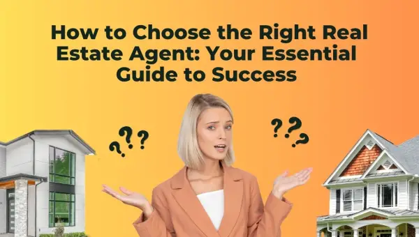  How to Choose the Right Real Estate Agent, Your Essential Guide to Success