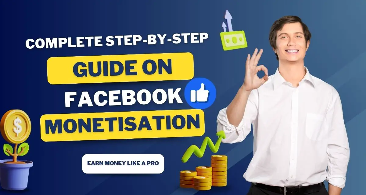 Complete Step-by-Step Guide on Facebook Monetisation: Earn Money Like a Pro