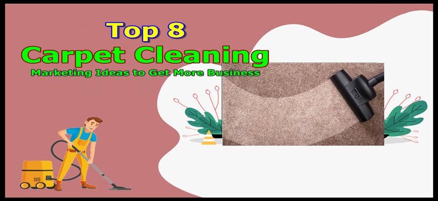 Carpet Cleaning Top 8 Marketing Ideas to Get Leads