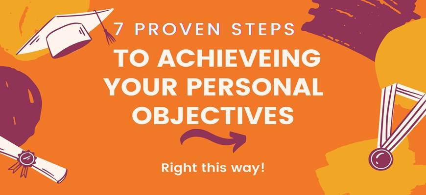 7 PROVEN STEPS TO ACHIEVEING YOUR PERSONAL OBJECTIVES