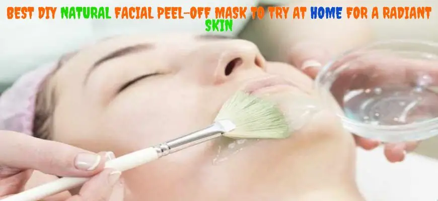 BEST DIY NATURAL FACIAL PEEL-OFF MASK TO TRY AT HOME FOR A RADIANT SKIN