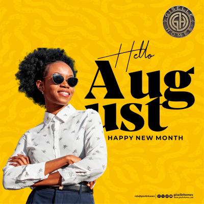 Hello August! Happy New Month from all of us at Giselle Homes. May August be radiant and productive for you.